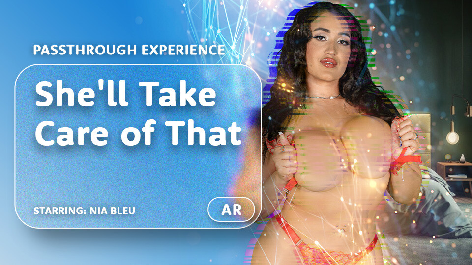 She'll Take Care of That - Nia Bleu AR Porn VR